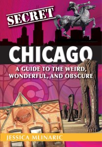 Author Jessica Mlinaric releases new book, Secret Chicago: A Guide to the Weird, Wonderful, and Obscure