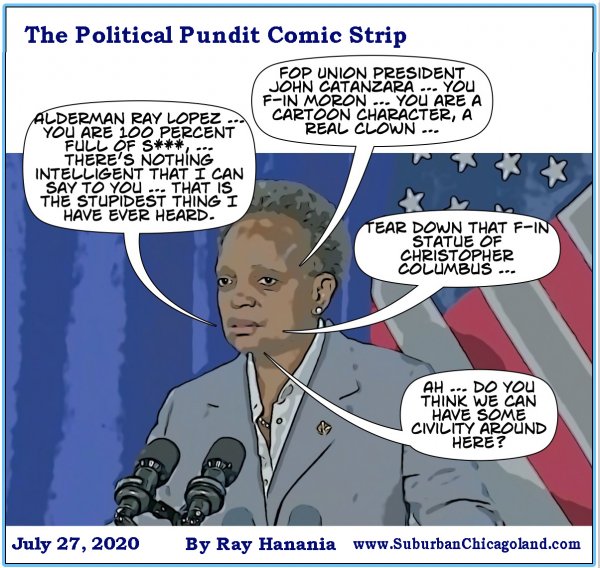 The Political Pundit Comic Strip 07-27-20 Mayor Lori Lightfoot hypocrisy, attacks FOP, Ald. Lopez and then calls for civility