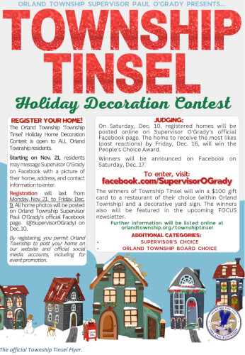 Supervisor Paul O’Grady will host Orland Township’s first annual Township Tinsel Holiday Home Decorating Contest where residents can enter to win a prize for having the best decorated house in Orland Township. 2022