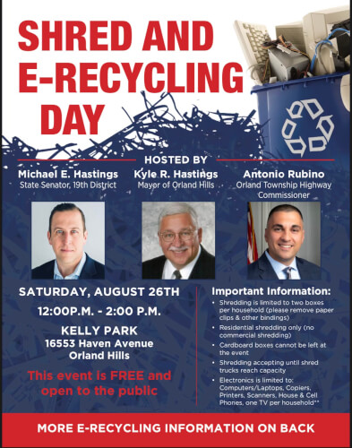 The Village of Orland Hills, Mayor Kyle Hastings State Senator Michael Hastings and Orland Township Highway Commissioner Antonio Rubino are partnering to host a Free "Shred and E-Recycling" day for families to be held Saturday August 26, 2023.
