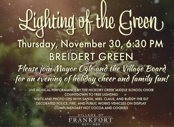 The annual Lighting of the Green will be held on Thursday, November 30, 2023 beginning at 6:30 PM at the Breidert Green in Downtown Frankfort.